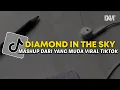 Lagu DJ VIRAL TIKTOK 2023 DIAMOND IN THE SKY X MASHUP DARI YANG MUDA VIRAL TIKTOK