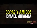 Copas y amigos - Ismael miranda (Letra)