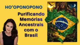 HO'OPONOPONO - PURIFICANDO MEMÓRIAS ANCESTRAIS COM O BRASIL