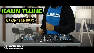 KAUN TUJHE India Slow Remix by DJ Acik