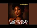 What Do You Do with the Love