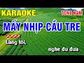 Lagu Karaoke Mấy Nhịp Cầu Tre Tone Nam Nhạc Sống | Nguyễn Linh