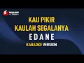 Lagu Edane - Kau Pikir Kaulah Segalanya (Karaoke)