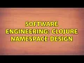 Software Engineering Clojure NameSpace Design