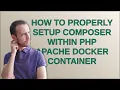 How to properly setup composer within PHP Apache Docker Container