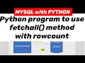 MYSQL with PYTHON Python program to use fetchall method with rowcount