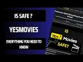 Is Yesmovies Safe Everything You Need to Know Navigating the Streaming Landscape Safely