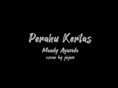Download MP3 Perahu Kertas - Maudy Ayunda (cover by jujun) audio + lirik