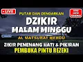 DZIKIR MALAM MINGGU BERKAH l Doa Pembuka Rezeki Dari Segala Penjuru l Zikir Malam Minggu Berkah