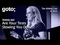 Are Your Tests Slowing You Down Trisha Gee GOTO 2025