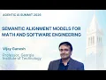 Vijay Ganesh - Semantic Alignment Models for Math and Software Engineering