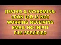 DevOps SysAdmins Cron job is not working receiving email No input file specified