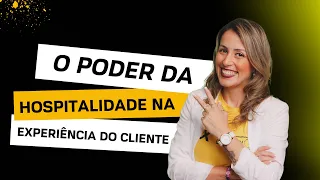 O Poder da Hospitalidade na Experiência do Cliente
