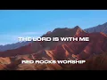 The Lord Is With Me (Lyric Video) Red Rocks Worship + Chris Brown