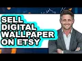 How To Sell Digital Wallpaper On Etsy - Easy Guide