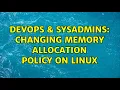 DevOps SysAdmins Changing memory allocation policy on Linux