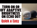 HOW TO TURN ON OR OFF ADAPTIVE BRIGHTNESS ON ECHO DOT