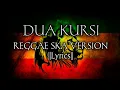 Download Lagu DUA KURSI - REGGAE SKA VERSION (Lirik) Hits Reggae Ska 2019