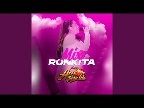 Video Thumbnail: Mix Ronkita: Nunca Pensè Llorar / Que Te Perdone Dios / Amor Prohibido