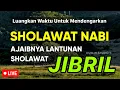 Sholawat Jibril Merdu | Sholawat Nabi Pembuka Rezeki Dari Segala Arah đź’—