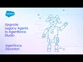 Upgrade Legacy Agents to Agentforce Studio Agentforce Decoded