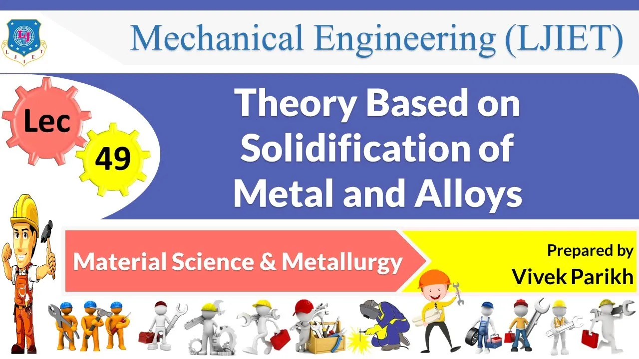 L 49 Theory Based on Solidification of Metal and Alloys | Material Science & Metallurgy | Mechanical