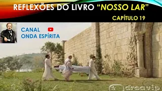 "NOSSO LAR" - Cap 19 - ANDRÉ LUIZ - REFLEXÕES