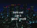 Download Lagu travis scott - I get it ( slowed + reverb )