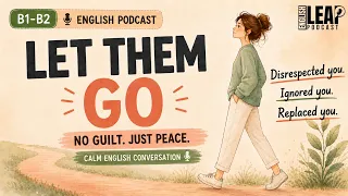 Let Them Go | English Podcast for Easy Conversation in Daily Life | Learn English Fast