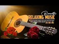Download Lagu Romantic Guitar Melodies 🎼 Gentle Instrumental Music For Chill, Relax \u0026 Love Moments 🌹✨