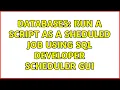 Databases Run a script as a sheduled job using sql developer scheduler GUI