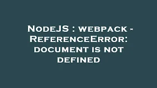 NodeJS webpack - ReferenceError document is not defined
