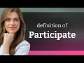 Participate meaning of PARTICIPATE