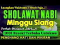 Download Lagu SHOLAWAT NABI MUHAMMAD SAW PENGABUL HAJAT, SHOLAWAT JIBRIL PENARIK REZEKI DARI SEGALA PENJURU