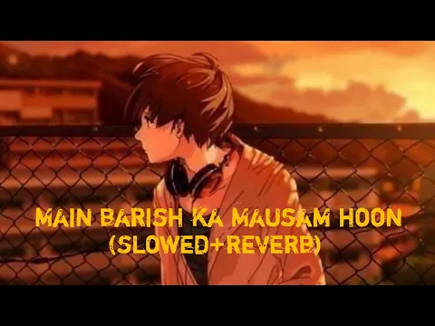 Download MP3 Main barish ka Mausam hu |lofi audio| {slowed and Reverb} kuch bhi ho jaye |use headphones| #janni