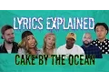 LYRICS EXPLAINED CAKE BY THE OCEAN DNCE Episode 2