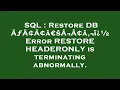SQL Restore DB A A A aEsA A a i Error RESTORE HEADERONLY is terminating abnormally