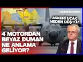 Askeri Uçak Neden Düştü? 4 Motordan Beyaz Duman Ne Anlama Geliyor?