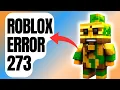 How To Fix Roblox Error 273 Updated 2024