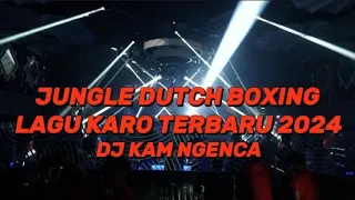 Download DJ KAM NGENCA || JUNGLE DUTCH BOXING LAGU KARO TERBARU 2024 MP3