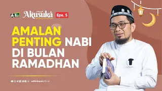  akusuka eps 5 amalan penting nabi di bulan ramadhan ustadz adi hidayat