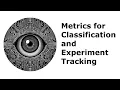 Metrics for Classification and Experiment Tracking