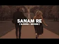 Download Lagu Sanam Re : Arijit Singh (Slowed + Reverb)