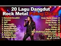 Lagu 20 LAGU DANGDUT ROCK METAL PALING DICARI ||TERBARU ROCDUT 