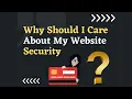 Why Should I Care About My Website Security
