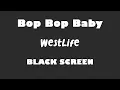 Lagu Westlife - Bop Bop Baby 10 Hour BLACK SCREEN Version