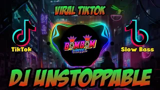 dj unstoppable viral tiktok slow bass