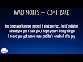 David Morris - Come Back (Lyrics) | Baby, come back right now I'm sorry how it all went down