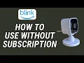 How To Use Blink Camera Without Subscription 2025