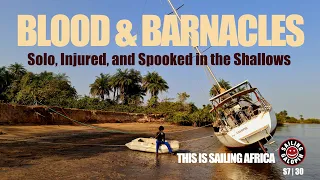The Reality of Sailing This African Delta Alone | A Map, $170 Tax, Beached boat & Bloody Foot |S7E30